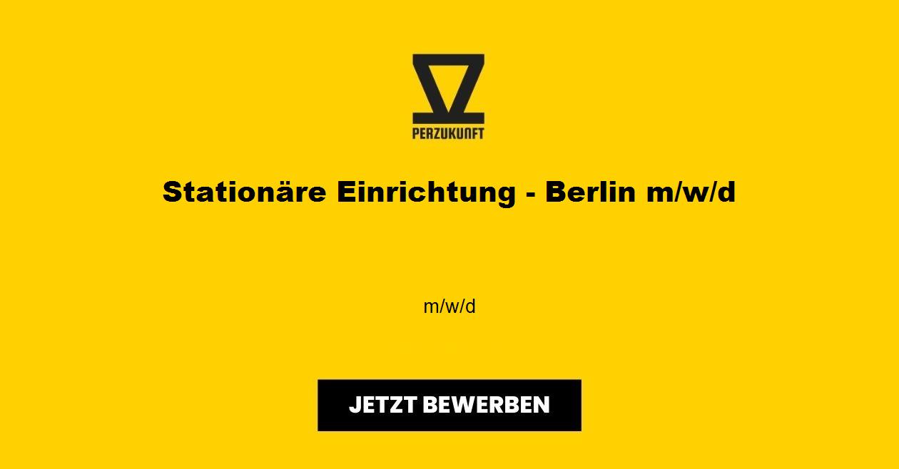 Stationäre Einrichtung - Berlin (m/w/d)