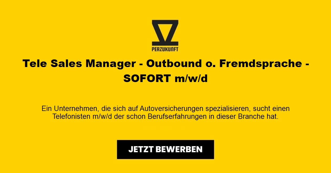 Tele Sales Manager - Outbound o. Fremdsprache - SOFORT m/w/d