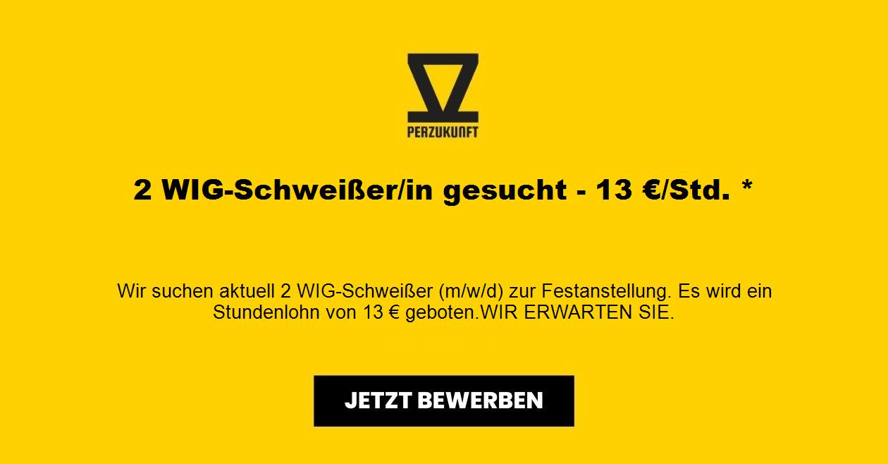 2 WIG-Schweißer/in gesucht - 13 €/Std. *