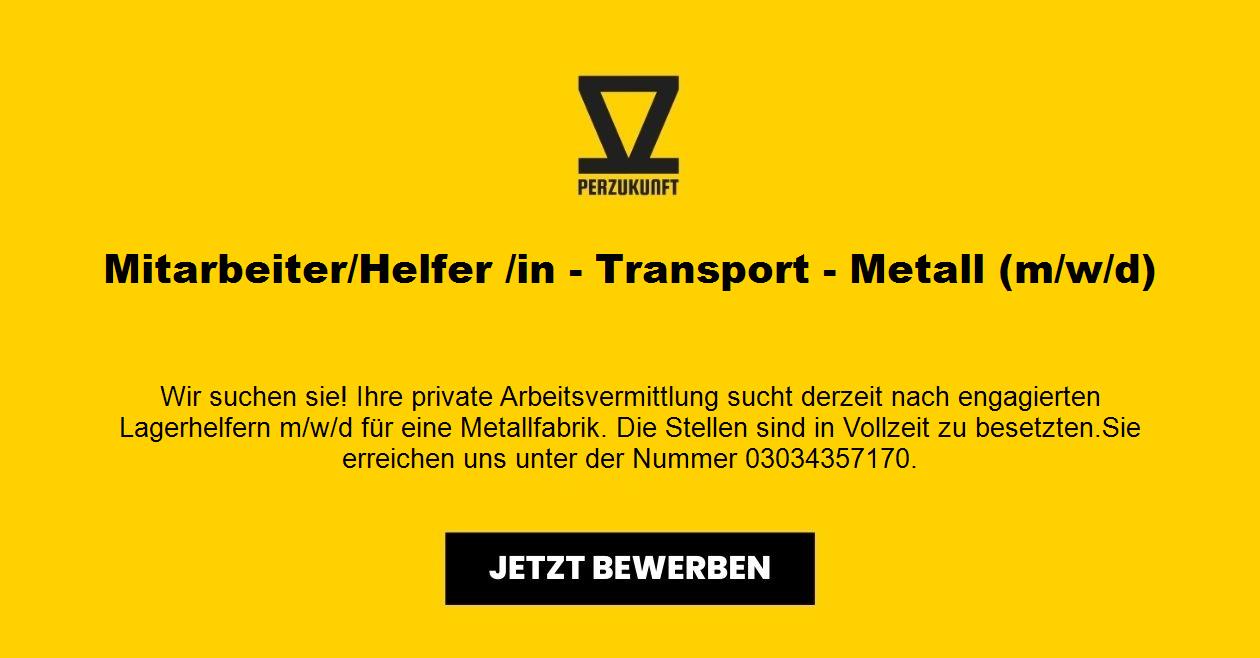 Mitarbeiter/Helfer /in - Transport - Metall (m/w/d)