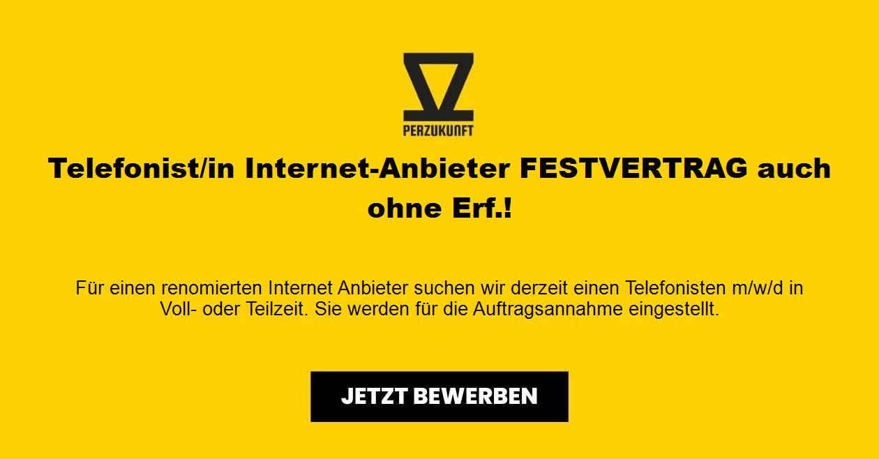 Telefonist/in Internet-Anbieter FESTVERTRAG auch ohne Erf.!