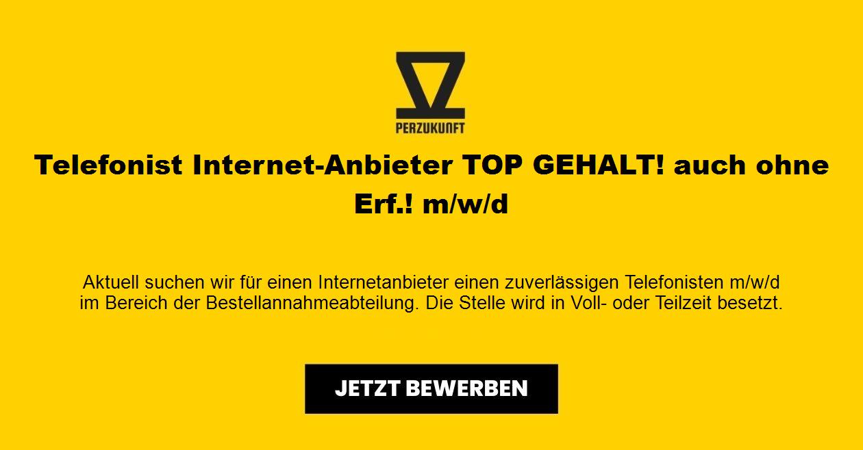 Telefonist Internet-Anbieter TOP GEHALT! auch ohne Erf.! m/w/d