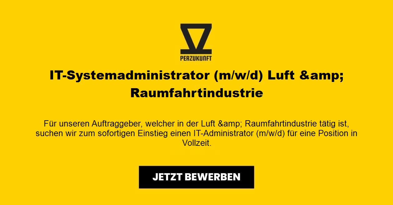 IT-Systemadministrator (m/w/d) Luft &amp; Raumfahrtindustrie