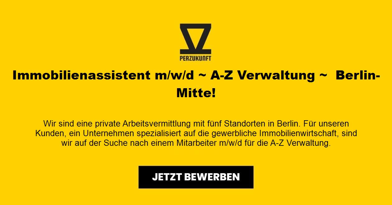 Immobilienassistent m/w/d ~ A-Z Verwaltung ~  Berlin-Mitte!