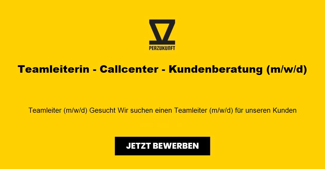 Teamleiterin - Callcenter - Kundenberatung (m/w/d)