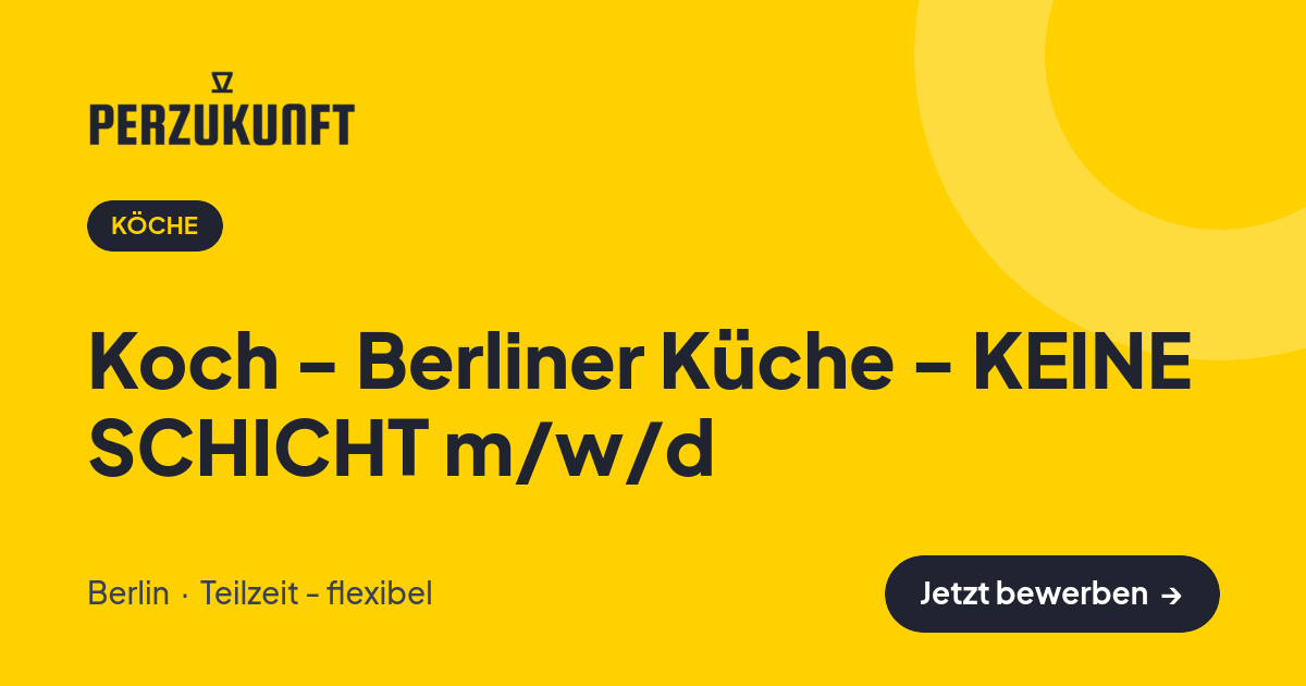 Stellenangebot: Koch - Berliner Küche - KEINE SCHICHT m/w/d – Köche Jobs in Berlin – perZukunft
