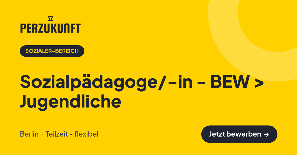 Stellenangebot: Sozialpädagoge/-in - BEW > Jugendliche – Sozialer-Bereich Jobs in Berlin – perZukunft