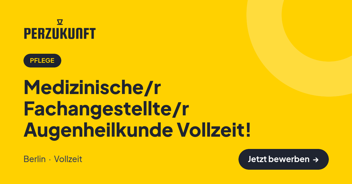 Stellenangebot: Medizinische/r Fachangestellte/r Augenheilkunde Vollzeit! – Pflege Jobs in Berlin – perZukunft