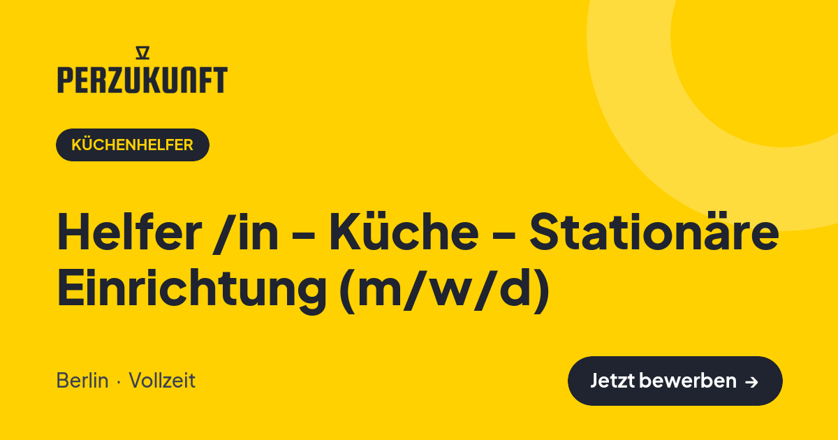 Stellenangebot: Helfer /in - Küche - Stationäre Einrichtung (m/w/d) – Küchenhelfer Jobs in Berlin – perZukunft