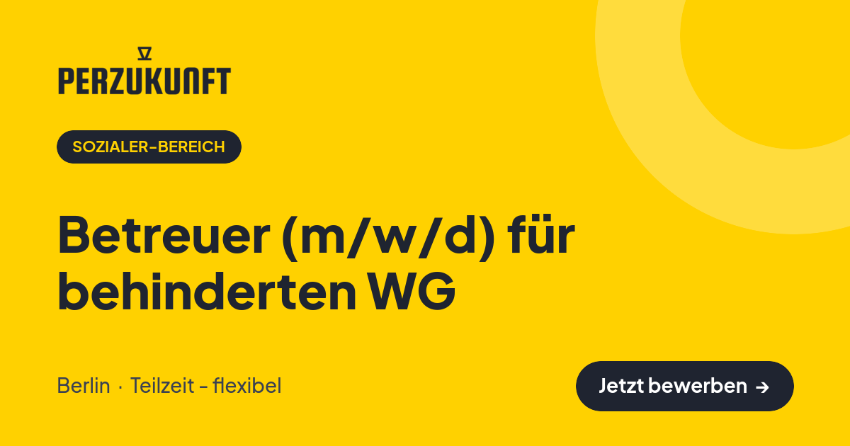 Stellenangebot: Betreuer (m/w/d) für behinderten WG – Sozialer-Bereich Jobs in Berlin – perZukunft
