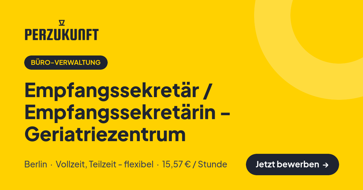 Stellenangebot: Empfangssekretär / Empfangssekretärin - Geriatriezentrum – Büro-Verwaltung Jobs in Berlin – perZukunft