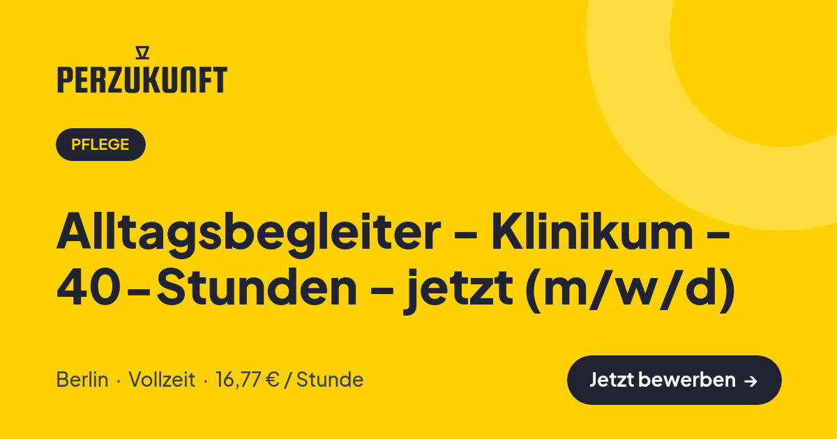 Stellenangebot: Alltagsbegleiter - Klinikum - 40-Stunden - jetzt (m/w/d) – Pflege Jobs in Berlin – perZukunft