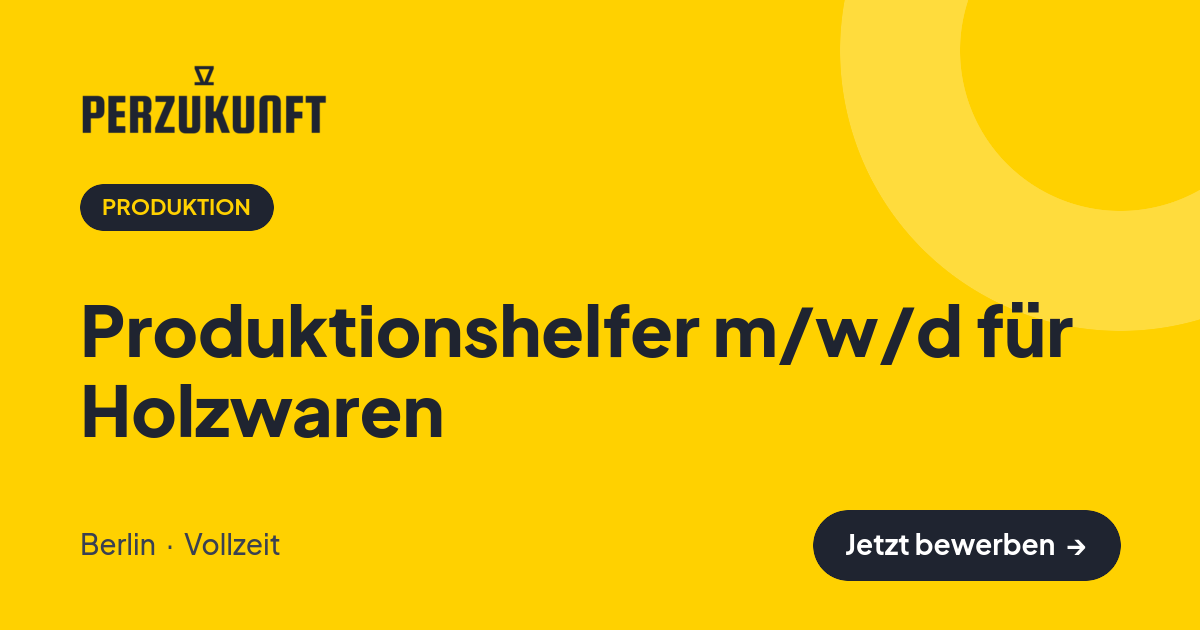 Stellenangebot: Produktionshelfer m/w/d für Holzwaren – Produktion Jobs in Berlin – perZukunft