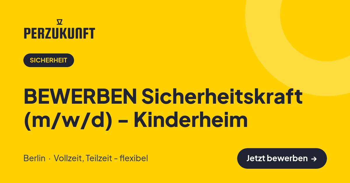 Stellenangebot: BEWERBEN Sicherheitskraft (m/w/d) - Kinderheim – Sicherheit Jobs in Berlin – perZukunft