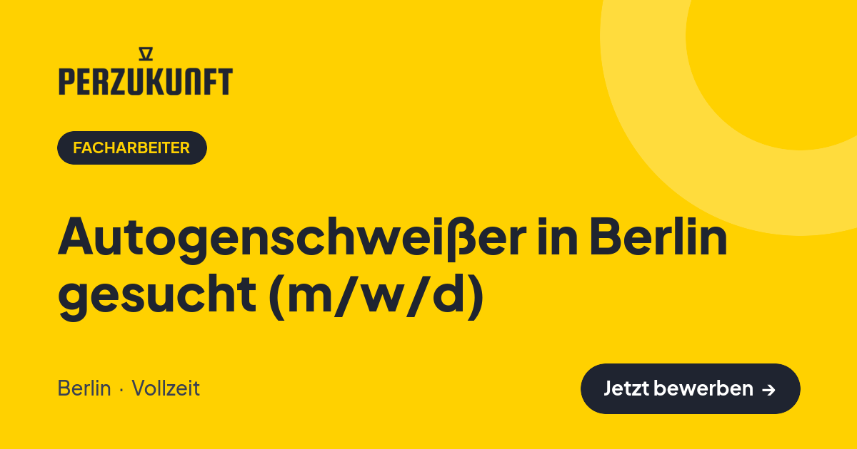 Stellenangebot: Autogenschweißer in Berlin gesucht (m/w/d) – Facharbeiter Jobs in Berlin – perZukunft