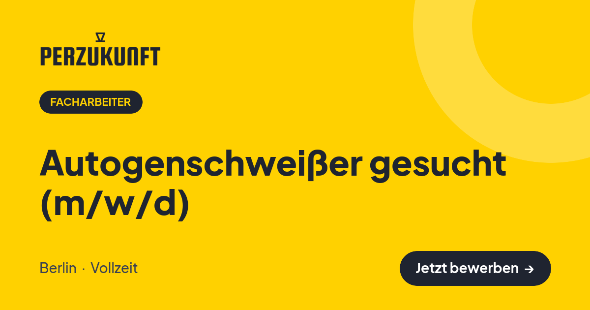 Stellenangebot: Autogenschweißer gesucht (m/w/d) – Facharbeiter Jobs in Berlin – perZukunft