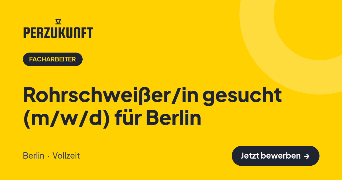 Stellenangebot: Rohrschweißer/in gesucht (m/w/d) für Berlin – Facharbeiter Jobs in Berlin – perZukunft
