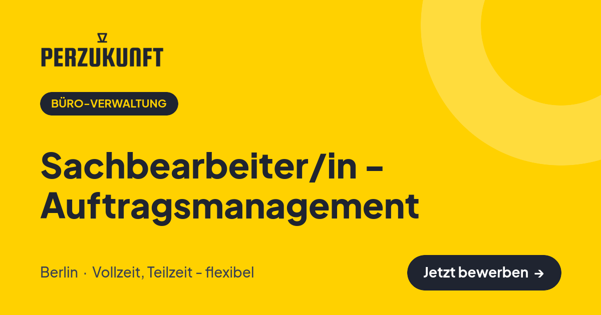 Stellenangebot: Sachbearbeiter/in - Auftragsmanagement – Büro-Verwaltung Jobs in Berlin – perZukunft