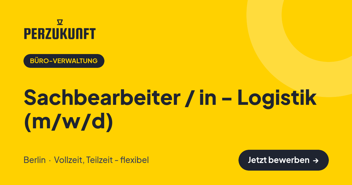Stellenangebot: Sachbearbeiter / in - Logistik (m/w/d) – Büro-Verwaltung Jobs in Berlin – perZukunft