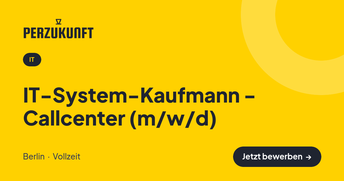 Stellenangebot: IT-System-Kaufmann - Callcenter (m/w/d) – IT Jobs in Berlin – perZukunft