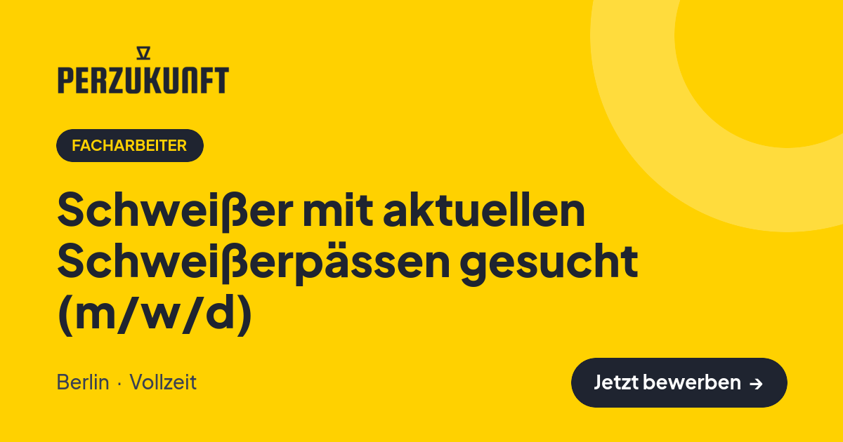 Stellenangebot: Schweißer mit aktuellen Schweißerpässen gesucht (m/w/d) – Facharbeiter Jobs in Berlin – perZukunft