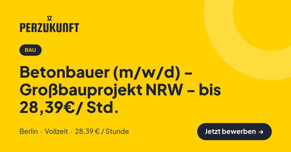 Stellenangebot: Betonbauer (m/w/d) - Großbauprojekt NRW - bis 28,39€/ Std. – Bau Jobs in Berlin – perZukunft