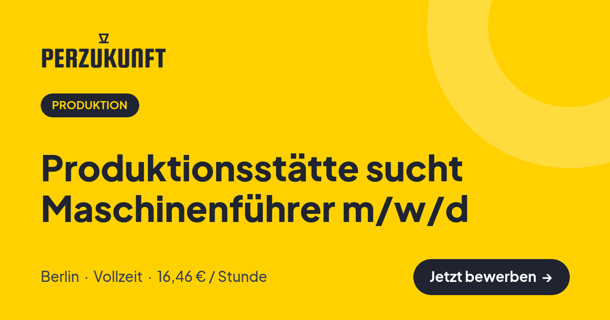 Stellenangebot: Produktionsstätte sucht Maschinenführer m/w/d – Produktion Jobs in Berlin – perZukunft