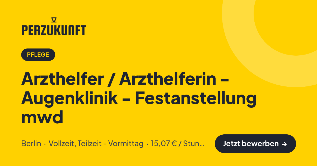 Stellenangebot: Arzthelfer / Arzthelferin - Augenklinik - Festanstellung mwd – Pflege Jobs in Berlin – perZukunft