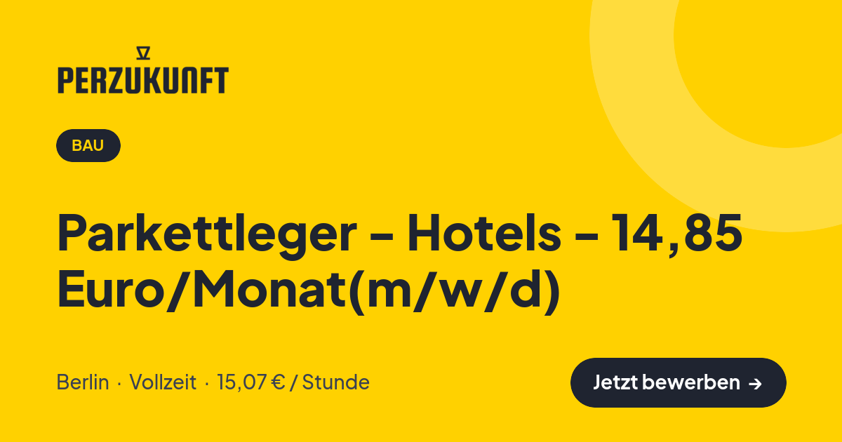 Stellenangebot: Parkettleger - Hotels - 14,85 Euro/Monat(m/w/d) – Bau Jobs in Berlin – perZukunft