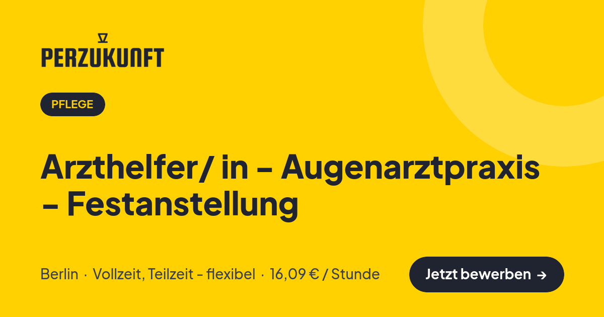 Stellenangebot: Arzthelfer/ in - Augenarztpraxis - Festanstellung – Pflege Jobs in Berlin – perZukunft