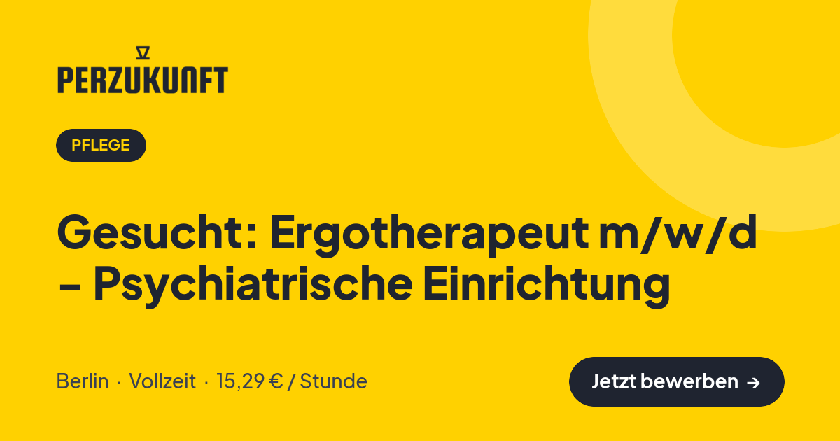 Stellenangebot: Gesucht: Ergotherapeut m/w/d - Psychiatrische Einrichtung – Pflege Jobs in Berlin – perZukunft