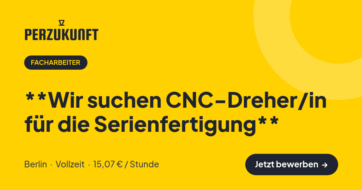 Stellenangebot: **Wir suchen CNC-Dreher/in für die Serienfertigung** – Facharbeiter Jobs in Berlin – perZukunft