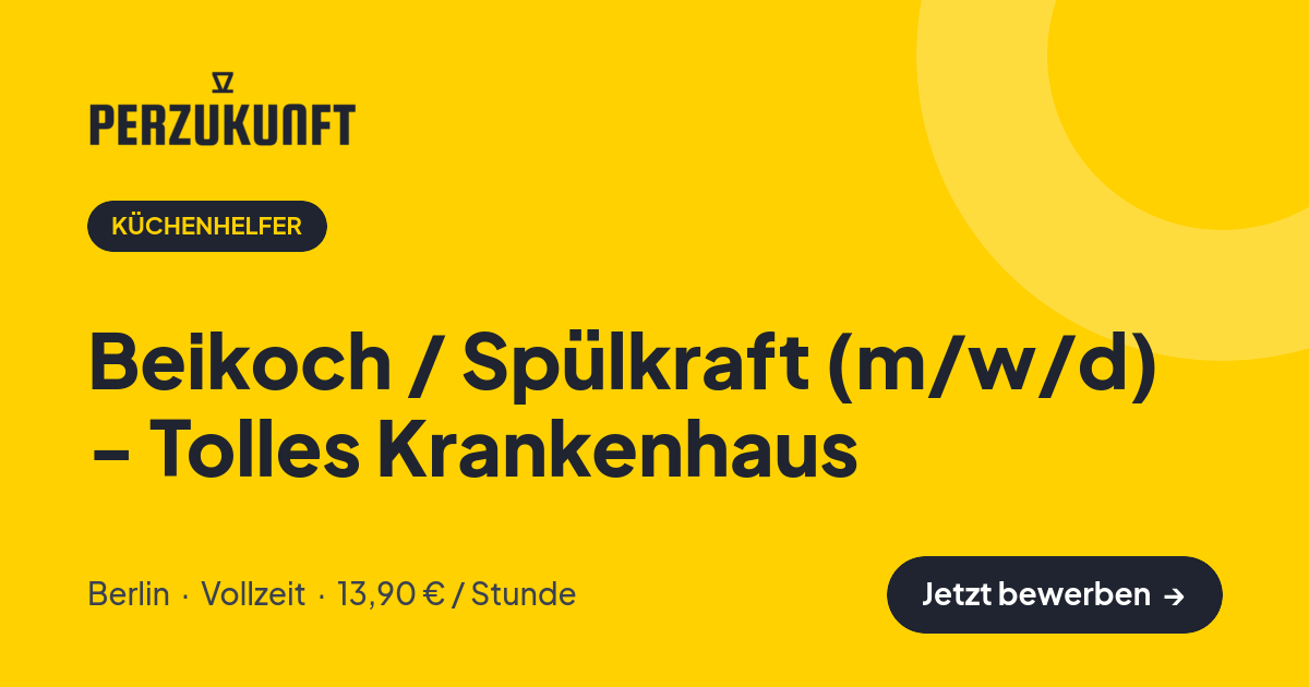 Stellenangebot: Beikoch / Spülkraft (m/w/d) - Tolles Krankenhaus – Küchenhelfer Jobs in Berlin – perZukunft