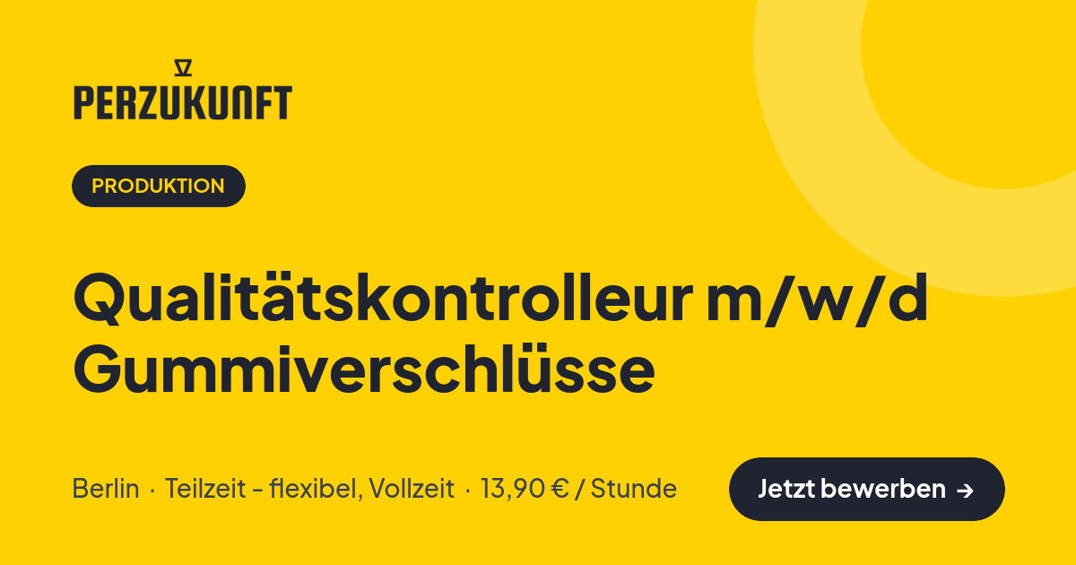 Stellenangebot: Qualitätskontrolleur m/w/d Gummiverschlüsse – Produktion Jobs in Berlin – perZukunft