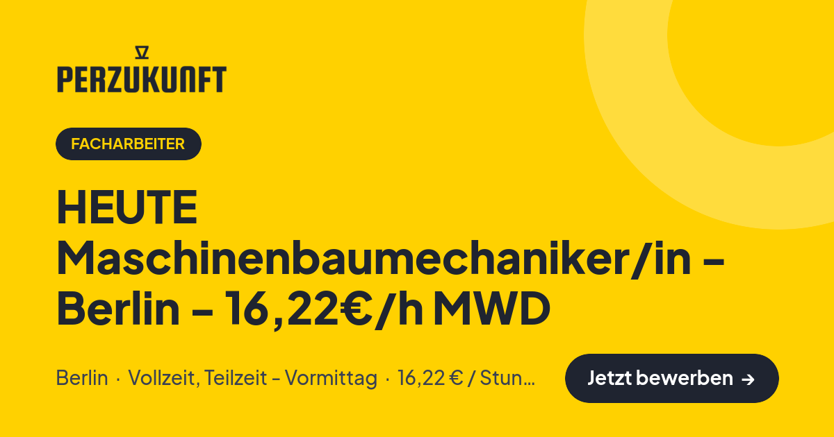 Stellenangebot: HEUTE Maschinenbaumechaniker/in - Berlin - 16,22€/h MWD – Facharbeiter Jobs in Berlin – perZukunft