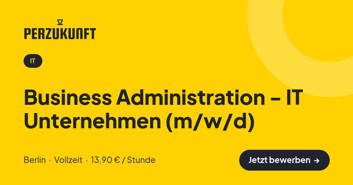 Stellenangebot: Business Administration - IT Unternehmen (m/w/d) – IT Jobs in Berlin – perZukunft