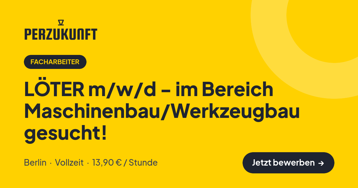 Stellenangebot: LÖTER m/w/d - im Bereich Maschinenbau/Werkzeugbau gesucht! – Facharbeiter Jobs in Berlin – perZukunft