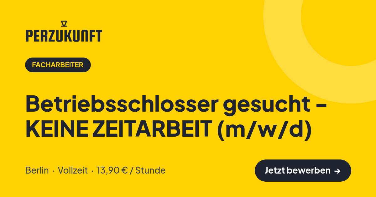 Stellenangebot: Betriebsschlosser gesucht - KEINE ZEITARBEIT (m/w/d) – Facharbeiter Jobs in Berlin – perZukunft