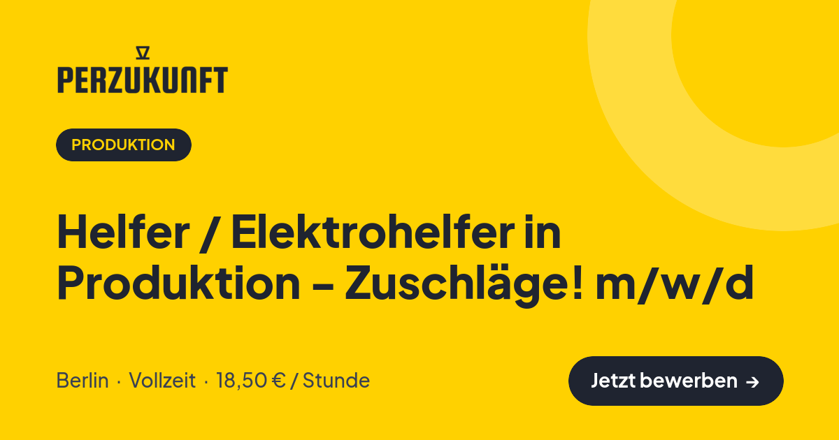 Stellenangebot: Helfer / Elektrohelfer in Produktion - Zuschläge! m/w/d – Produktion Jobs in Berlin – perZukunft