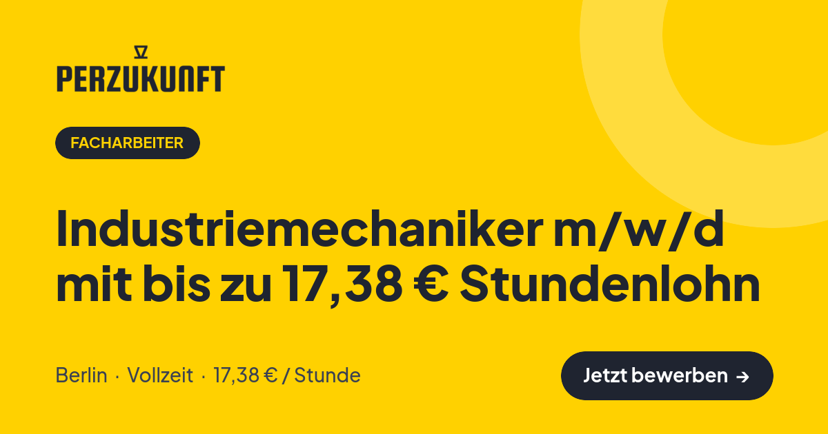 Stellenangebot: Industriemechaniker m/w/d mit bis zu 17,38 € Stundenlohn – Facharbeiter Jobs in Berlin – perZukunft