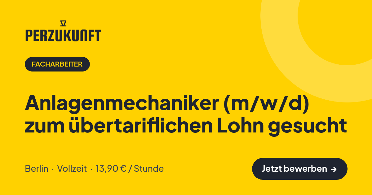 Stellenangebot: Anlagenmechaniker (m/w/d) zum übertariflichen Lohn gesucht – Facharbeiter Jobs in Berlin – perZukunft