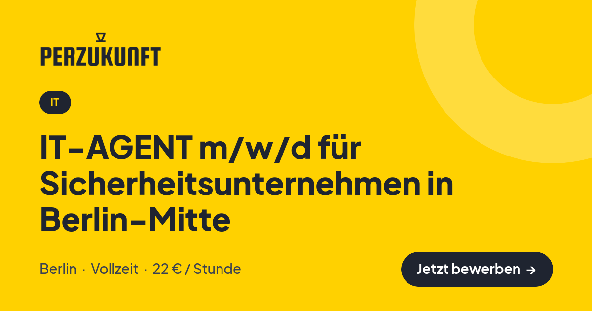 Stellenangebot: IT-AGENT m/w/d für Sicherheitsunternehmen in Berlin-Mitte – IT Jobs in Berlin – perZukunft