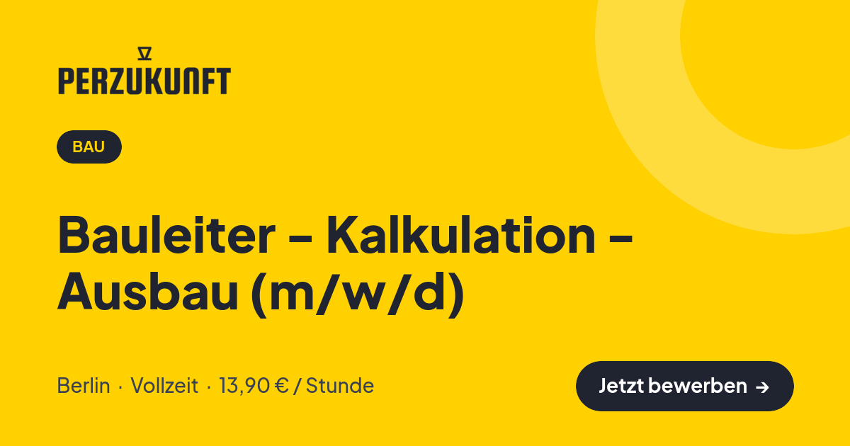 Stellenangebot: Bauleiter - Kalkulation - Ausbau (m/w/d) – Bau Jobs in Berlin – perZukunft