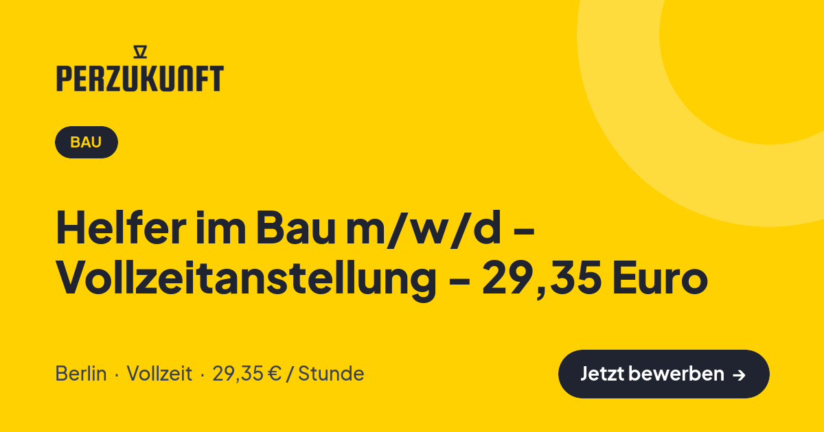 Stellenangebot: Helfer im Bau m/w/d - Vollzeitanstellung - 29,35 Euro – Bau Jobs in Berlin – perZukunft