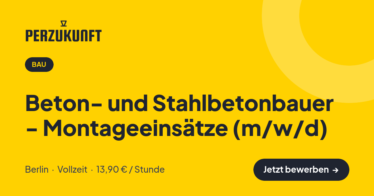 Stellenangebot: Beton- und Stahlbetonbauer - Montageeinsätze (m/w/d) – Bau Jobs in Berlin – perZukunft