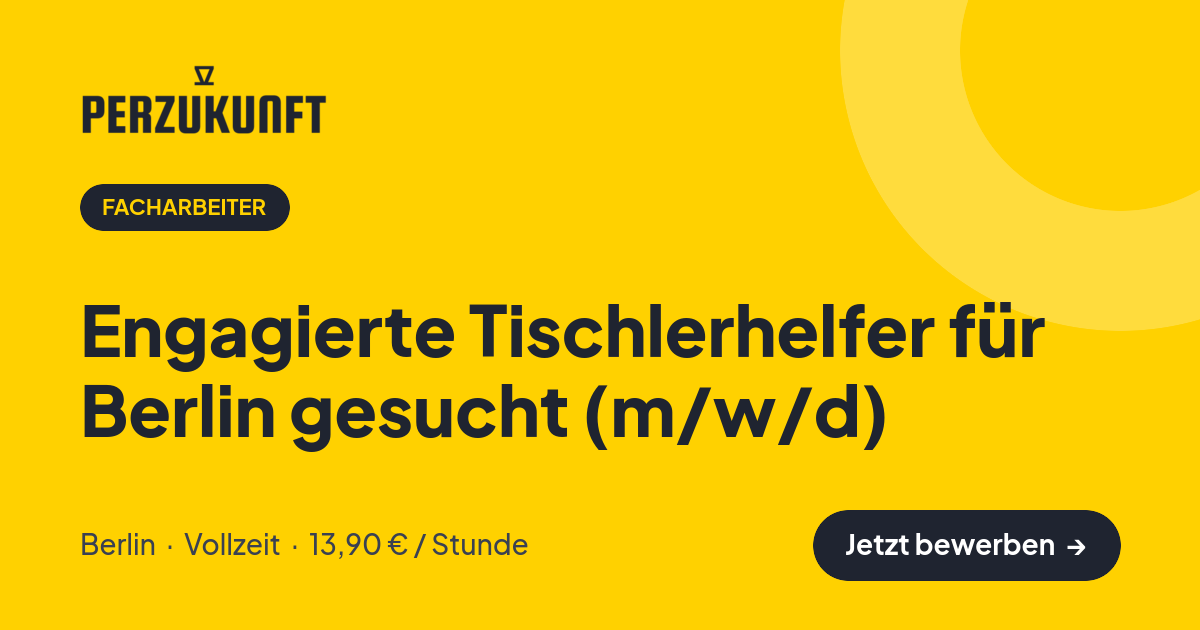 Stellenangebot: Engagierte Tischlerhelfer für Berlin gesucht (m/w/d) – Facharbeiter Jobs in Berlin – perZukunft
