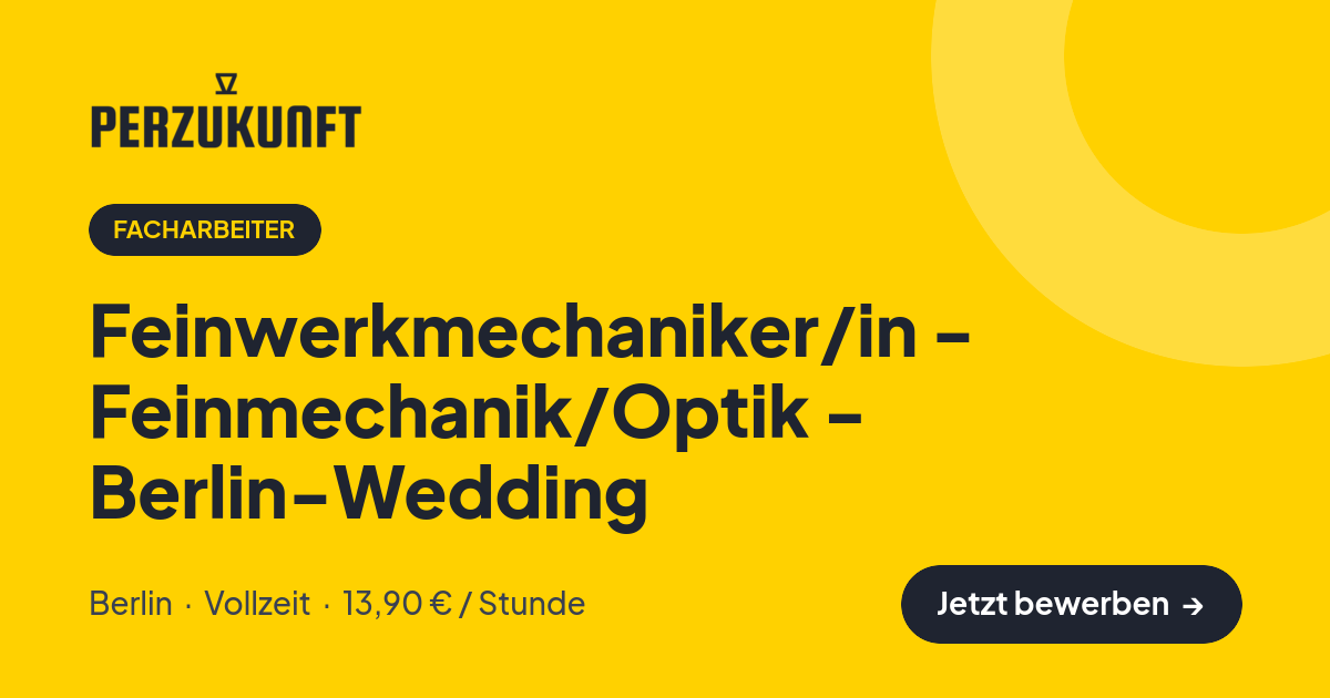 Stellenangebot: Feinwerkmechaniker/in - Feinmechanik/Optik - Berlin-Wedding – Facharbeiter Jobs in Berlin – perZukunft