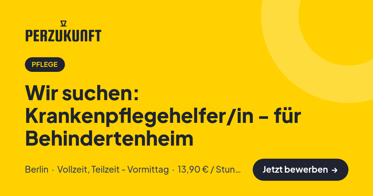 Stellenangebot: Wir suchen: Krankenpflegehelfer/in - für Behindertenheim – Pflege Jobs in Berlin – perZukunft