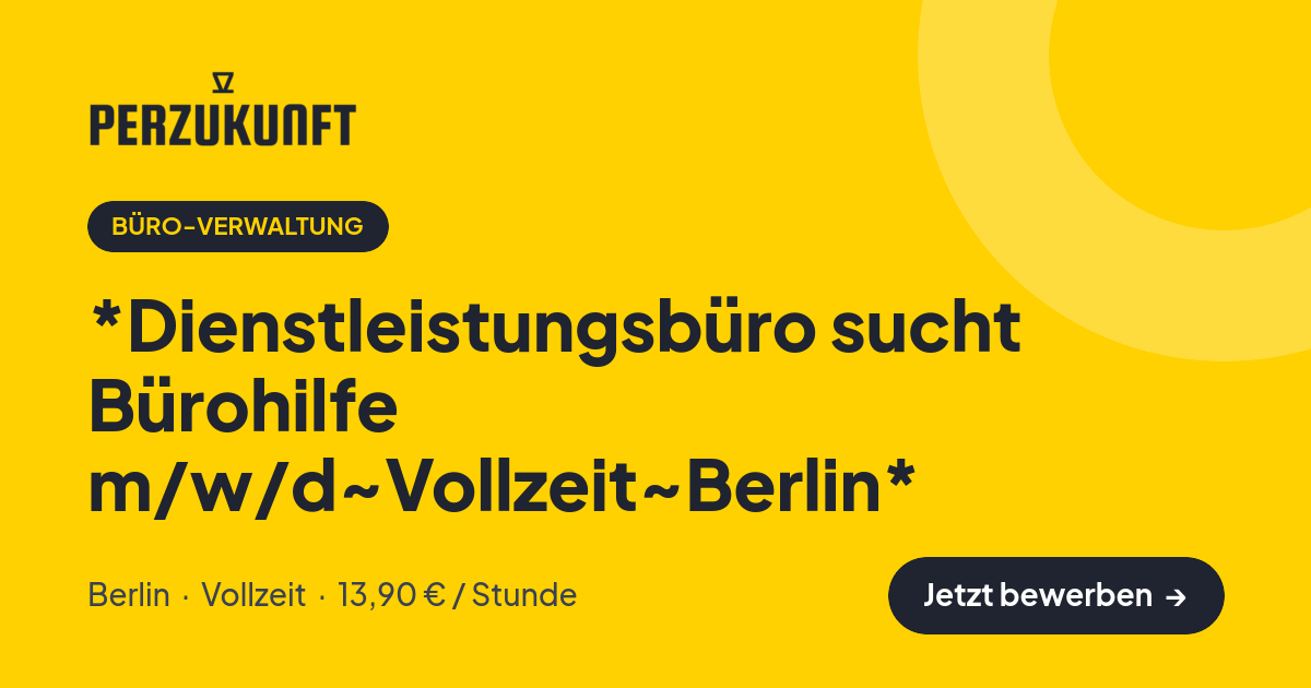 Stellenangebot: *Dienstleistungsbüro sucht Bürohilfe m/w/d~Vollzeit~Berlin* – Büro-Verwaltung Jobs in Berlin – perZukunft