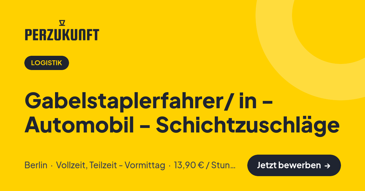 Stellenangebot: Gabelstaplerfahrer/ in - Automobil - Schichtzuschläge – Logistik Jobs in Berlin – perZukunft